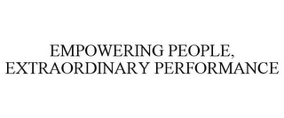 EMPOWERING PEOPLE, EXTRAORDINARY PERFORMANCE