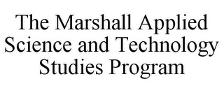 THE MARSHALL APPLIED SCIENCE AND TECHNOLOGY STUDIES PROGRAM