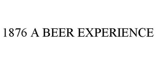 1876 A BEER EXPERIENCE