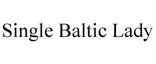 SINGLE BALTIC LADY