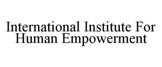 INTERNATIONAL INSTITUTE FOR HUMAN EMPOWERMENT