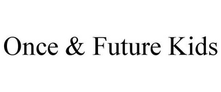 ONCE & FUTURE KIDS