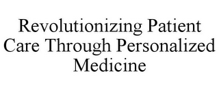 REVOLUTIONIZING PATIENT CARE THROUGH PERSONALIZED MEDICINE