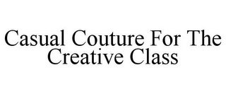 CASUAL COUTURE FOR THE CREATIVE CLASS