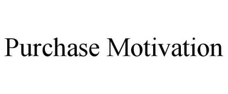 PURCHASE MOTIVATION