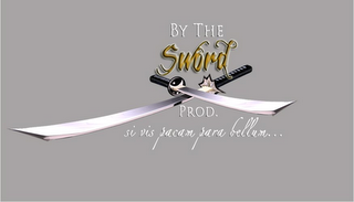 BY THE SWORD PROD. SI VIS PACAM PARA BELLUM...