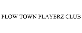 PLOW TOWN PLAYERZ CLUB