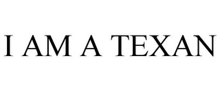I AM A TEXAN