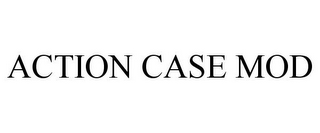 ACTION CASE MOD