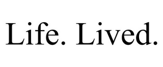 LIFE. LIVED.