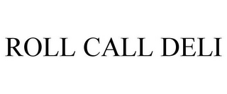 ROLL CALL DELI