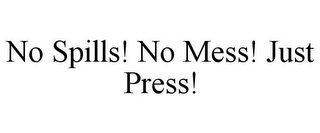 NO SPILLS! NO MESS! JUST PRESS!