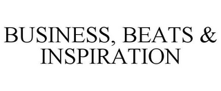 BUSINESS, BEATS & INSPIRATION