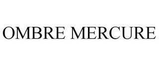 OMBRE MERCURE