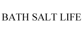 BATH SALT LIFE