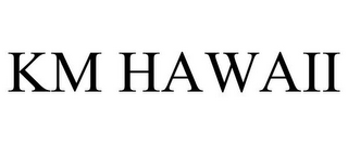 KM HAWAII