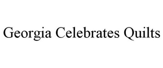GEORGIA CELEBRATES QUILTS