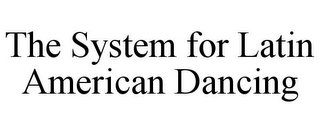 THE SYSTEM FOR LATIN AMERICAN DANCING