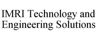 IMRI TECHNOLOGY AND ENGINEERING SOLUTIONS