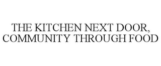 THE KITCHEN NEXT DOOR, COMMUNITY THROUGH FOOD