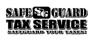SAFE GUARD TAX SERVICE SAFEGUARD YOUR TAXES! SG