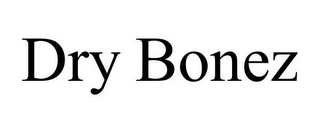 DRY BONEZ