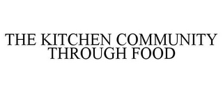 THE KITCHEN COMMUNITY THROUGH FOOD