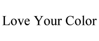 LOVE YOUR COLOR