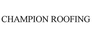 CHAMPION ROOFING