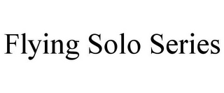 FLYING SOLO SERIES