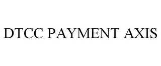 DTCC PAYMENT AXIS