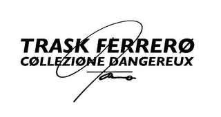 TRASK FERRERØ CØLLEZIØNE DANGEREUX