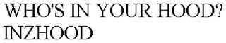 WHO'S IN YOUR HOOD? INZHOOD