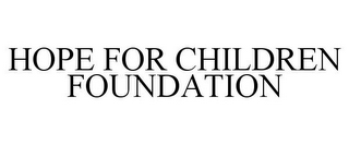 HOPE FOR CHILDREN FOUNDATION