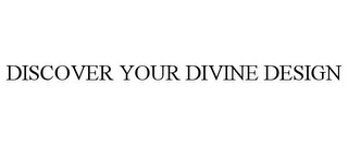 DISCOVER YOUR DIVINE DESIGN