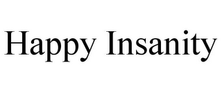 HAPPY INSANITY