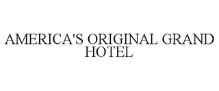 AMERICA'S ORIGINAL GRAND HOTEL