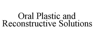 ORAL PLASTIC AND RECONSTRUCTIVE SOLUTIONS