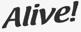 ALIVE!