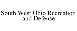 SOUTH WEST OHIO RECREATION AND DEFENSE