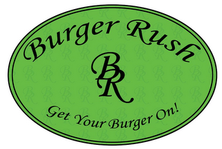 BURGER RUSH BR GET YOUR BURGER ON!