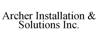 ARCHER INSTALLATION & SOLUTIONS INC.