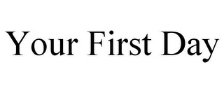 YOUR FIRST DAY