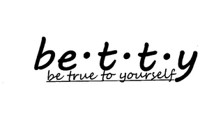 BE.T.T.Y BE TRUE TO YOURSELF