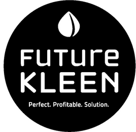 FUTURE KLEEN PERFECT. PROFITABLE. SOLUTION.