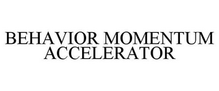 BEHAVIOR MOMENTUM ACCELERATOR