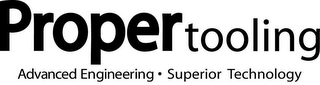 PROPER TOOLING ADVANCED ENGINEERING SUPERIOR TECHNOLOGY