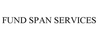 FUND SPAN SERVICES