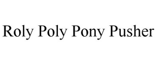 ROLY POLY PONY PUSHER