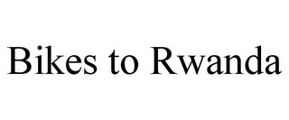 BIKES TO RWANDA
